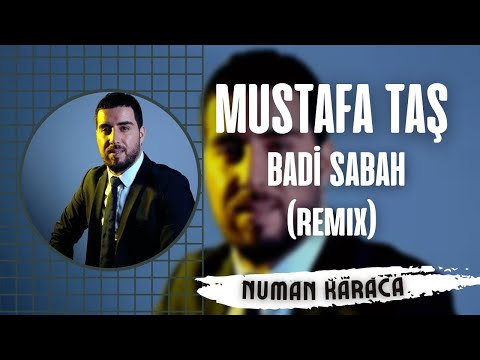 Mustafa Tas - Badi Sabah (Numan Karaca Remix) #OyunHavaları