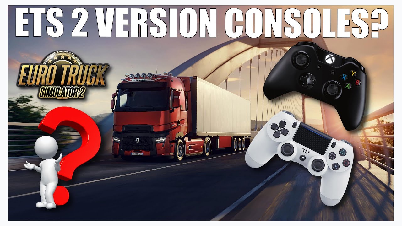 ETS DÉBAT ] ETS 2 VERSION CONSOLE, V A T-IL SORTIR? 