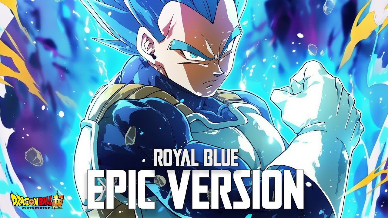 Dragon Ball Super  - Royal Blue (EPIC VERSION) - Vegeta's Limit Breaker Theme