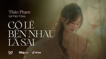 Có Lẽ Bên Nhau Là Sai - Thảo Phạm x ViAM | Official MV | Nói Em Nghe Đi Có Lẽ Bên Nhau Là Sai