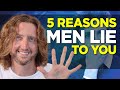 5 Surprising Reasons Men Lie to You