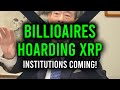 THE BILLIONAIRES WILL BE HOARDING XRP, WE'RE ONE STEP AWAY FROM INSANE INSTITUTIONAL ADOPTION!