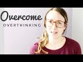 Overcome Overthinking