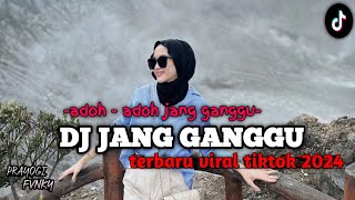 DJ JANG GANGGU || ADOH ADOH JANG GANGGU  VIRAL TIKTOK TERBARU 2024