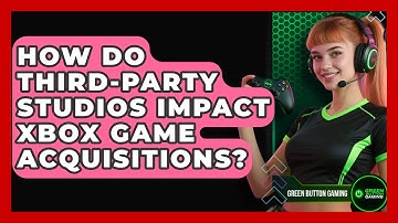 How Do Third-party Studios Impact Xbox Game Acquisitions? - Green Button Gaming