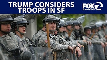 Trump considers sending National Guard to San Francisco | KTVU