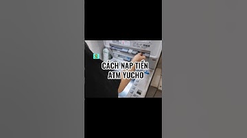 Hướng dẫn nạp tiền atm Yucho