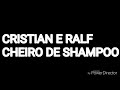 CRISTIAN E RALF  CHEIRO DE SHAMPOO