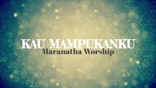 Kau Mampukanku lirik - Maranatha Worship