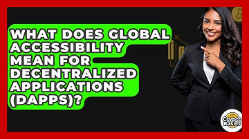 What Does Global Accessibility Mean For Decentralized Applications (dApps)? - CryptoBasics360.com