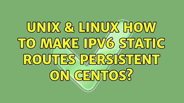 Unix & Linux: How to make IPv6 static routes persistent on CentOS? (2 Solutions!!)