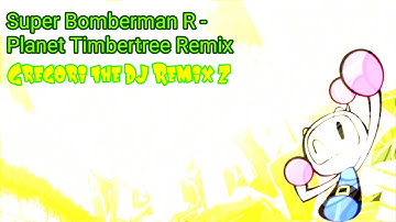 Super Bomberman R - Planet Timbertreeo Remix.