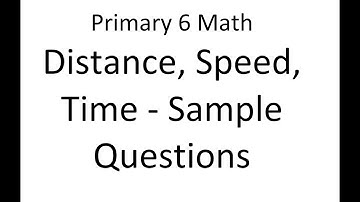 Primary 6 Math - Distance Speed Time - Sample Questions 1