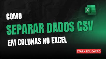 Como separar dados CSV em colunas tabuladas no Excel