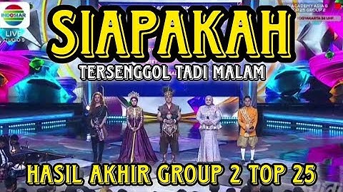 YANG TERSENGGOL TADI MALAM GROUP 2 TOP 25 DA ASIA 6