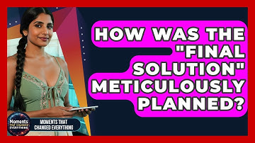 How Was The "Final Solution" Meticulously Planned? - Moments That Changed Everything