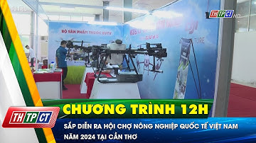 Sắp diễn ra Hội chợ Nông nghiệp quốc tế Việt Nam năm 2024 tại Cần Thơ | Cần Thơ TV