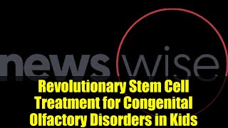 Revolutionary Stem Cell Treatment for Congenital Olfactory Disorders in Kids