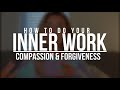 How to do your inner work  compassion  forgiveness