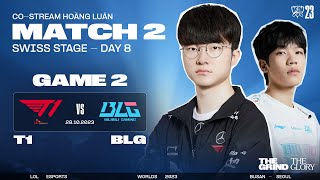 BÌNH LUẬN T1 vs BLG (BO3) - GAME 2 | VÒNG THỤY SĨ NGÀY 8 - CKTG 2023