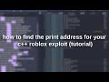 how to find the print address for your c++ roblox exploit (tutorial)
