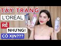 Tẩy trang L'ORÉAL RẺ nhưng có XỊN???