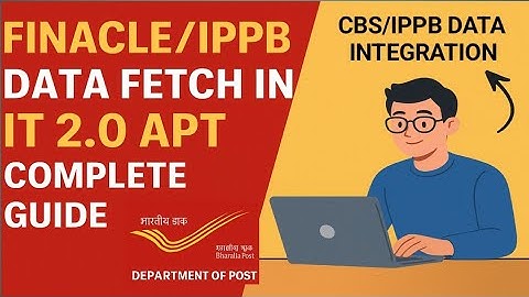 FINACLE / IPPB Data Fetch in IT 2.0 APT | Complete Guide | Department of Post |