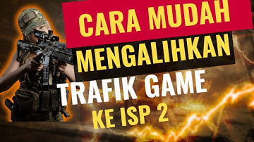 Cara Mengalihkan Trafik Game Ke ISP 2 | tertentu ( gsm )