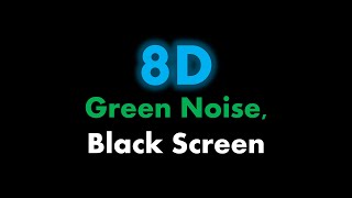 8D Green Noise, Black Screen ⬛ • Live 24/7 • No midroll ads