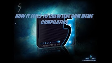 How It Feels To Chew 5 Gum Meme Compilation