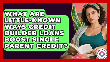 What Are Little-known Ways Credit Builder Loans Boost Single Parent Credit?