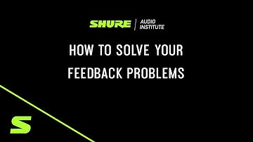 Webinar: How To Solve Feedback Problems | Shure