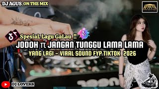 DJ AGUS TERBARU JODOH \u0026 JANGAN TUNGGU LAMA LAMA YANG LAGI - VIRAL SOUND FYP TIKTOK 2026