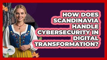 How Does Scandinavia Handle Cybersecurity In Digital Transformation? - Unmapping Scandinavia