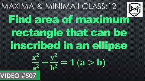 Find the maximum area of rectangle inscribed in a ellipse x2/a2+y2/b2=1 I Class 12 @mathsculeas
