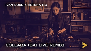 Ivan Dorn x Antoha MC — Collaba (Bai Live Remix)