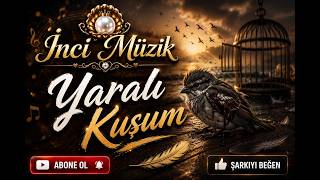 Yaralı Kuşum Inci Müzik Türkü 2026