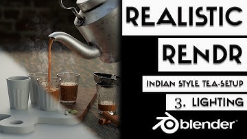 Chapter 3- Lighting - Realistic Render - Blender - Tea Setup - India tea café