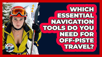 Which Essential Navigation Tools Do You Need For Off-piste Travel? - Ask A Ski Bum