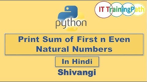 Python program to print sum of n even natural numbers | Hindi | Python Program | IT TrainingPath