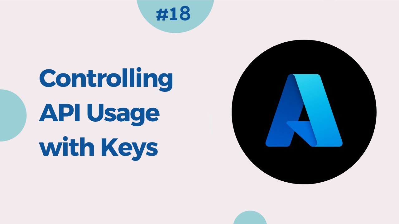 18. Securing and Managing API Access: Controlling Usage with Azure ...