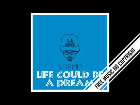 life-could-be-a-dream---future-james-|-free-music-archive-|-royalty-free-music