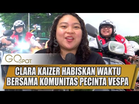 LIBUR SYUTING TUKANG OJEK PENGKOLAN CLARA KAIZER HABISKAN WAKTU BERSAMA KOMUNITAS VESPA - GO SPOT