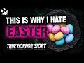 This Is Why I Hate Easter - Scary Stories To Keep You Up At Night