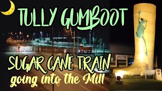 NIGHT TIME AT TULLY | GUMBOOT |  SUGAR CANE TRAIN GOING INTO THE MILL | Tropical FNQ Australia