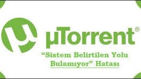 uTorrent HATA sistem bu yolu izleyemedi kesin ÇÖZÜM