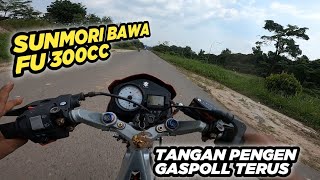 SUNMORI PAKAI FU 300CC !!! AUTO PENGEN G4SPOLL TERUS