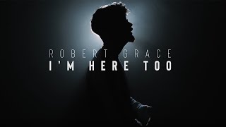 Download Lagu Robert Grace - I'm Here Too (Official Video) MP3
