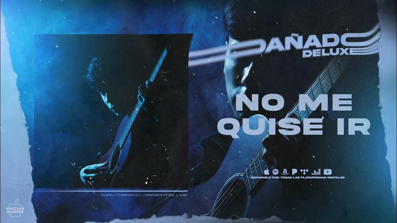 ivan-cornejo-no-me-quise-ir-deluxe-audio-oficial-youtube