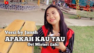 APAKAH KAU TAHU ost Misteri Ilahi Cover by janah